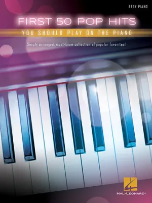 First 50 Pop Hits You Should Play on the Piano (Easy Piano)